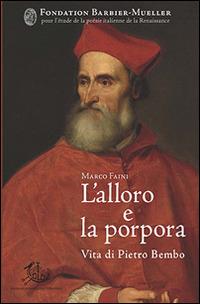 L'alloro e la porpora. Vita di Pietro Bembo - Marco Faini - copertina