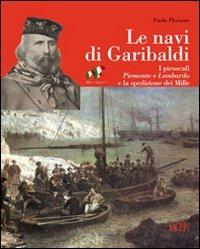 Le navi di Garibaldi. La storia dei piroscafi Piemonte e Lombardo e la spedizione dei Mille attraverso documenti inediti - Paolo Piccione - copertina