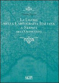 La Liguria nella cartografia italiana a stampa dell'Ottocento - Gianpiero Viviano - copertina