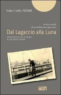 Dal Lagaccio alla luna. Interpretazione per immagini di una storia normale - Valter C. Adami - copertina