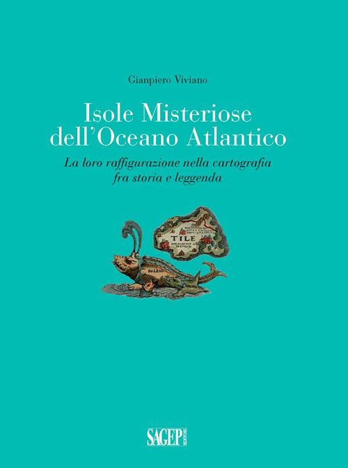 Isole misteriose dell'Oceano Atlantico. La loro raffigurazione nella cartografia fra storia e leggenda - Gianpiero Viviano - copertina