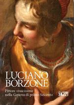 Luciano Borzone. Pittore vivacissimo nella Genova di primo Seicento