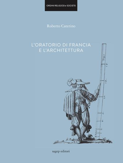 L'oratorio di Francia e l'architettura. Ediz. illustrata - Roberto Caterino - copertina