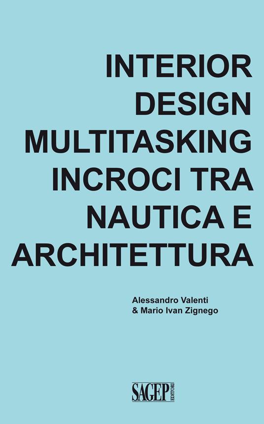 Interior design multitasking. Incroci tra nautica e architettura - Alessandro Valenti,Mario Ivan Zignego - copertina