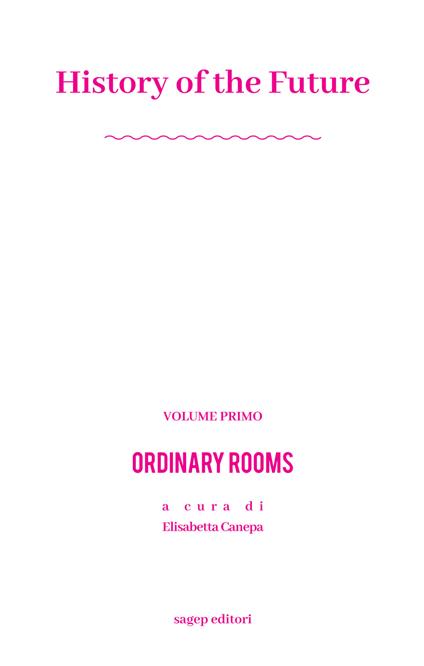 History of the future. Ediz. illustrata. Vol. 1: Ordinary rooms - Elisabetta Canepa,Davide Tommaso Ferrando,Antonio Lavarello - copertina