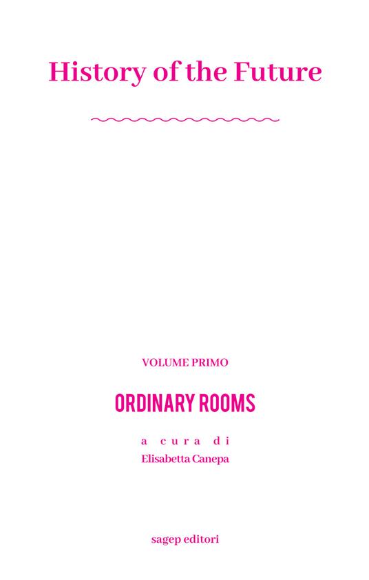 History of the future. Ediz. illustrata. Vol. 1: Ordinary rooms - Elisabetta Canepa,Davide Tommaso Ferrando,Antonio Lavarello - copertina