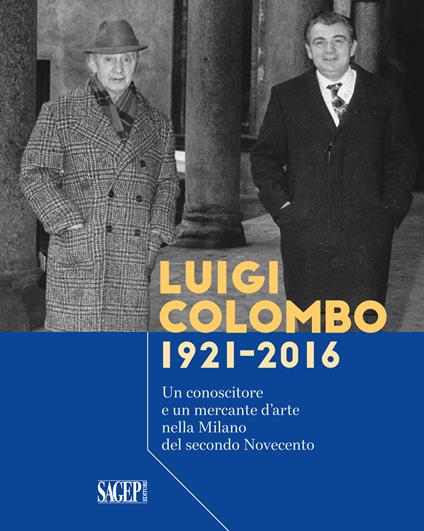 Luigi Colombo 1921-2016. Un conoscitore e un mercante d'arte nella Milano del secondo Novecento - copertina