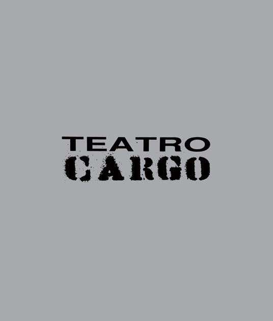 Teatro Cargo 1994-2017. Fuori dal centro, fuori dagli schemi - Laura Sicignano - copertina