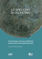 Lo specchio di Celestino. Archeologia etrusca a Modena nella prima metà dell’Ottocento