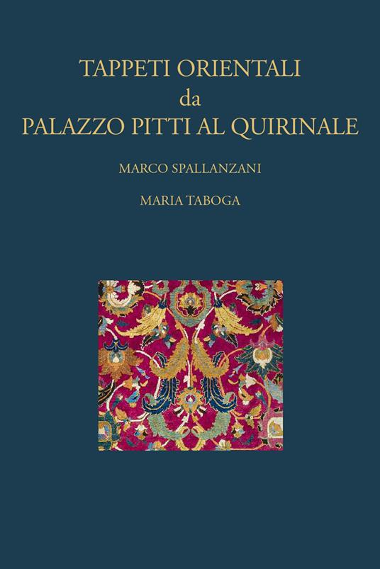 Tappeti orientali da Palazzo Pitti al Quirinale - Marco Spallanzani,Maria Taboga - copertina