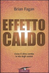 Effetto caldo. Come il clima cambia la vita degli uomini - Brian Murray Fagan - copertina