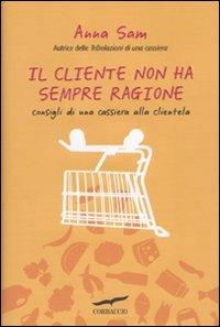 Il cliente non ha sempre ragione. Consigli di una cassiera alla clientela - Anna Sam - copertina