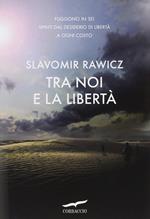 Tra noi e la libertà