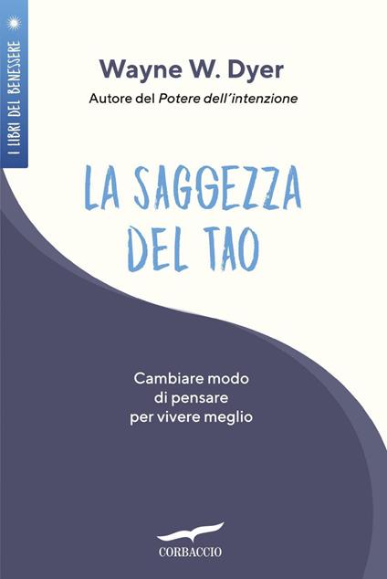 La saggezza del tao. Come cambiare modo di pensare per vivere meglio - Wayne W. Dyer,Raffaella Asni - ebook