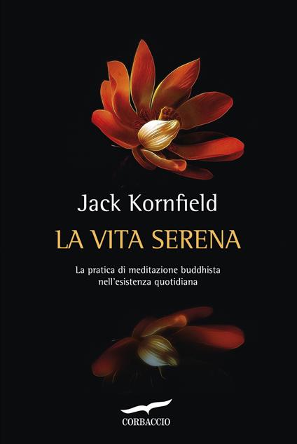 La vita serena. La pratica di meditazione buddhista nell'esperienza quotidiana - Jack Kornfield - copertina