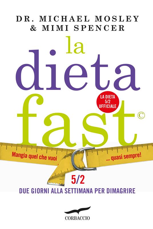 La Dieta Fast©. Mangia quel che vuoi... quasi sempre! - Michael Mosley,Mimi Spencer - copertina