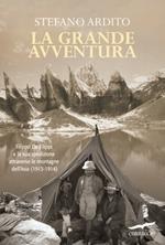 La grande avventura. Filippo De Filippi e la sua spedizione attraverso le montagne dell'Asia (1913-1914)