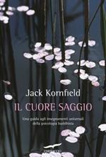 Il cuore saggio. Una guida agli insegnamenti universali della psicologia buddhista