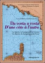 Da costa a costa-D'une cotê à l'autre. La Spezia, la Lunigiana e la Corsica