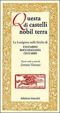 Questa di castelli nobil terra. La Lunigiana nelle liriche di Ceccardo Roccatagliata Ceccardi. Poesie scelte - Ceccardo Roccatagliata Ceccardi - copertina