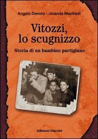 Vitozzi, lo scugnizzo. Storia di un bambino partigiano - Angelo Devoto,Jolanda Manfredi - copertina