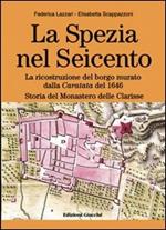 La Spezia nel Seicento. La ricostruzione del borgo murato dalla caratata del 1646. Storia del Monastero delle Clarisse