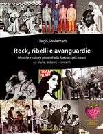 Rock, ribelli e avanguardie. Musiche e culture giovanili alla Spezia (1965-1990). La storia, le band, i concerti