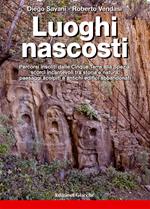 Luoghi nascosti. Percorsi insoliti dalle Cinque Terre alla Spezia: scorci incantevoli tra storia e natura, paesaggi scolpiti e antichi edifici abbandonati