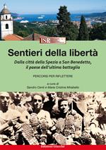 Sentieri della libertà. Dalla città della Spezia a San Benedetto, il paese dell'ultima battaglia. Percorsi per riflettere