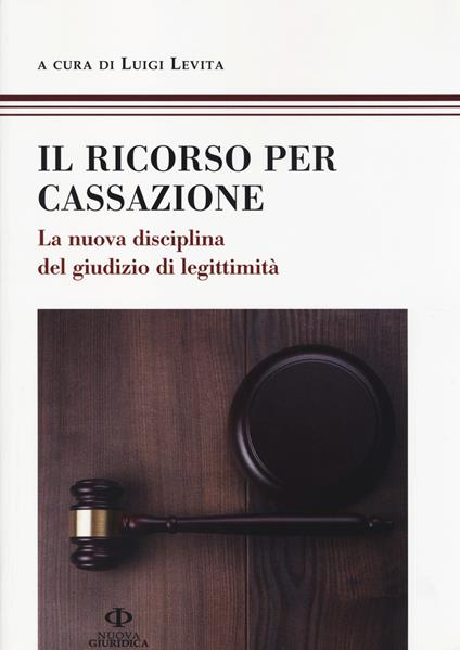 Il ricorso per Cassazione. La nuova disciplina del giudizio di legimità - copertina