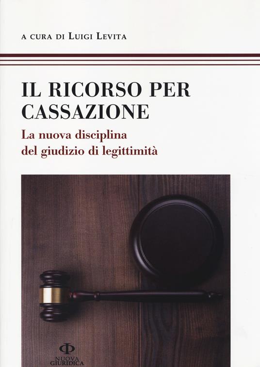 Il ricorso per Cassazione. La nuova disciplina del giudizio di legimità - copertina