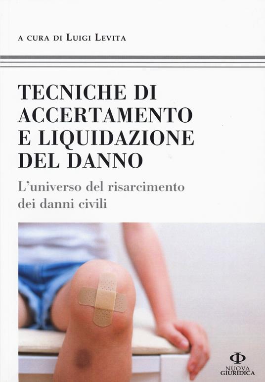 Tecniche di accertamento e liquidazione del danno. L'universo del risarcimento dei danni civili - copertina