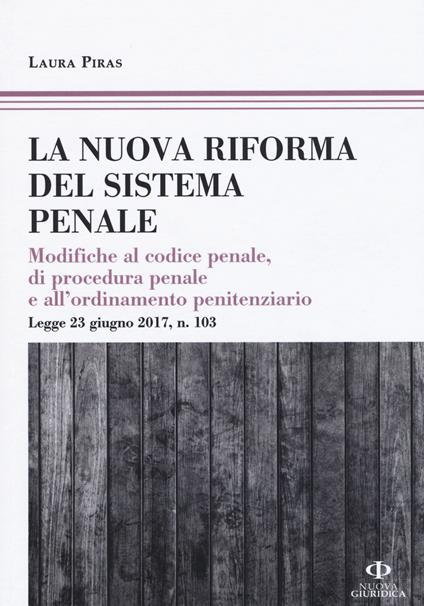 La riforma del processo penale. Modifiche al codice penale, di procedura penale e all'ordinamento penitenziario. Legge 23 giugno 2017, n. 103 - Laura Piras - copertina