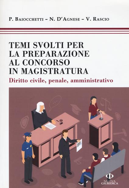 Temi svolti per la preparazione concorso magistratura. Diritto civile, penale, amministrativo - Paolo Baiochetti,Nicola D'Agnese,Viviana Rascio - copertina