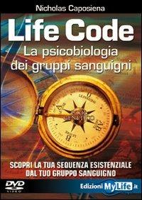 Life code. La psicobiologia dei gruppi sanguigni. DVD - Nicholas Caposiena - copertina