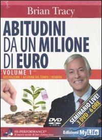 Abitudini da un milione di euro. 3 DVD. Vol. 1: Motivazione-Gestione del tempo-Vendita. - Brian Tracy - copertina