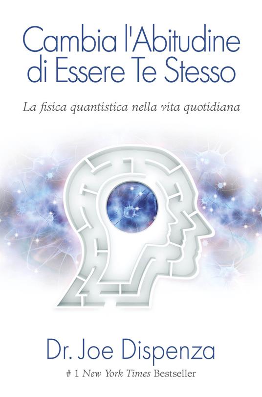 Cambia l'abitudine di essere te stesso. Nuova ediz. - Joe Dispenza - copertina