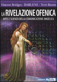 La rivelazione ofenica. Arte e scienza della comunicazione angelica - Vincent Bridges,Darlene,Terri Burns - copertina