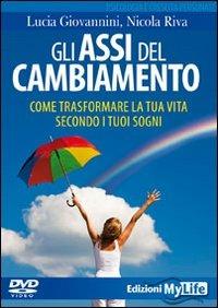 Gli assi del cambiamento. Come trasformare la tua vita secondo i tuoi sogni. DVD. Con libro - Lucia Giovannini,Nicola Riva - copertina