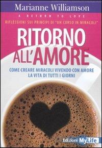 Ritorno all'amore. Come creare miracoli vivendo con amore la vita di tutti i giorni - Marianne Williamson - copertina