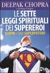 Le sette leggi spirituali dei supereroi. Scopri i tuoi superpoteri! - Deepak Chopra,Gotham Chopra - copertina