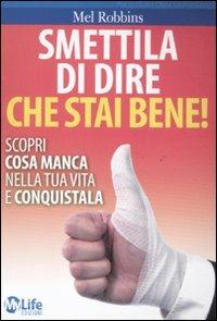 Smettila di dire che stai bene! Scopri cosa manca nella tua vita e conquistala - Mel Robbins - copertina