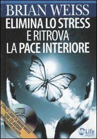 Elimina lo stress e ritrova la pace interiore. Con CD Audio - Brian L. Weiss - copertina