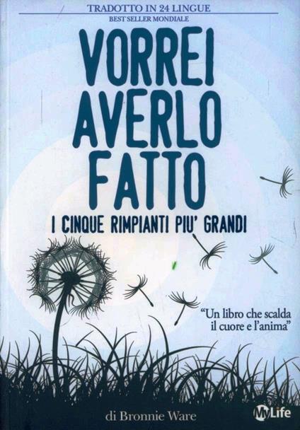 Vorrei averlo fatto. I cinque rimpianti più grandi di chi è alla fine della vita - Bronnie Ware - copertina