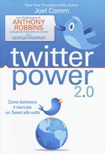 Twitter power 2.0. Come dominare il mercato un Tweet alla volta