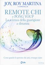 Remote CHI e Pong Youp. La scienza della guarigione a distanza. Come guarire le persone che ami, ovunque siano