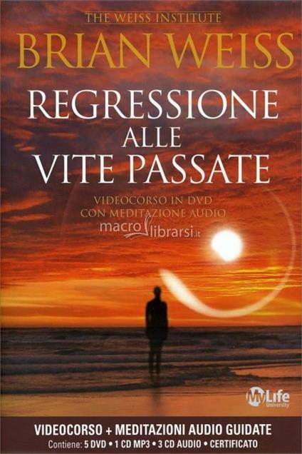 Regressione alle vite passate. Corso completo. My Life University. Con 4 DVD, 2 CD Audio e un CD Audio formato MP3 - Brian L. Weiss - copertina