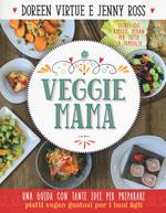 Veggie mama. Una guida con tante idee per preparare piatti vegan gustosi per i tuoi figli