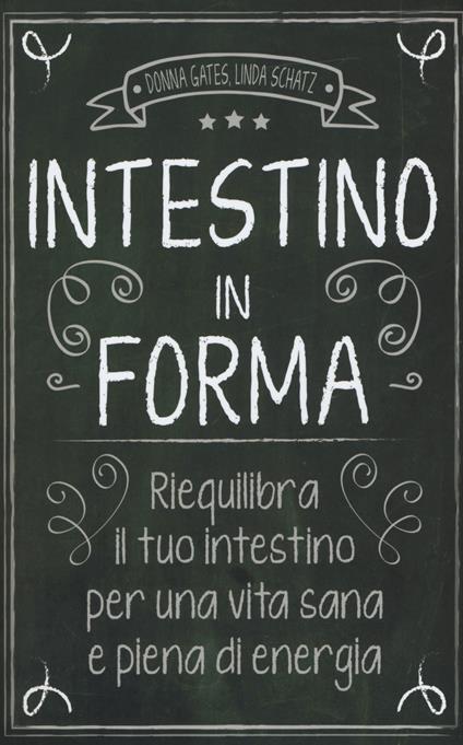 Intestino in forma. Riequilibra il tuo intestino per una vita sana e piena di energia - Donna Gates,Linda Schatz - copertina