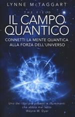 Il campo quantico. Connetti la mente quantica alla forza dell'universo